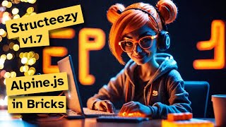 Turn Bricks elements into Alpine.js reactive components with Structeezy v1.7