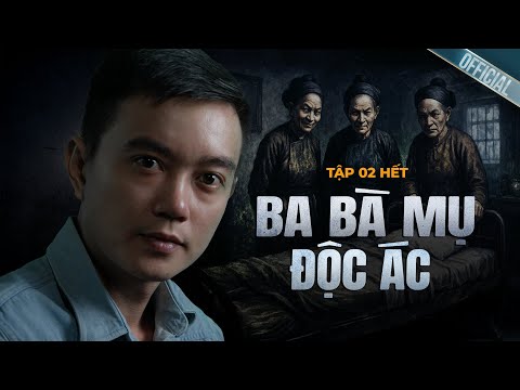 BA BÀ MỤ ĐỘC ÁC - TẬP 2 KẾT - Truyện ma Nguyễn Huy kể