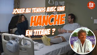 Une hanche en titane pour jouer au tennis ?