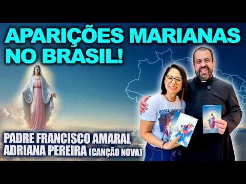 APARIÇÕES MARIANAS NO BRASIL! - Padre Francisco Amaral e Adriana Pereira (Canção Nova)