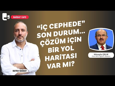 "İç cephede" son durum: Çözüm için bir yol haritası var mı? | Konuk: Hüseyin Çelik | Bağdat Cafe