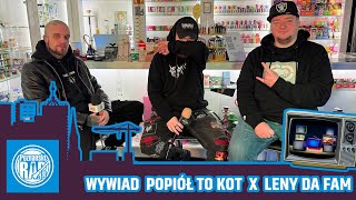 WYWIAD: POPIÓŁ TO KOT X LENY DA FAM X POZNANSKIRAP.COM / DEADMEN CREW