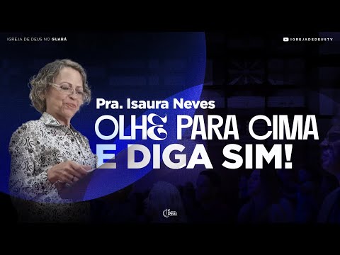 Olhe Para Cima e Diga Sim - Pra. Isaura Neves