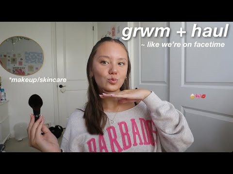 GRWM like we're on facetime + HAUL (makeup & skincare)!