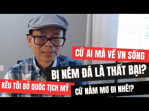 Ai Về VN Sống Bị N.ÉM Đ.Á: Đồ Thất Bại!? Mắc Mớ Gì Phải Bỏ Quốc Tịch Mẽo Chứ Hả!?