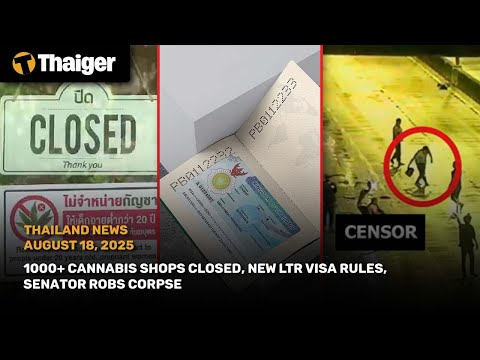 YouTube video thumbnail: Thailand News: 1000+ Cannabis Shops Closed, New LTR Visa Rules, Senator Robs Corpse