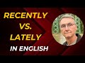 Understanding 'Lately' and 'Recently'