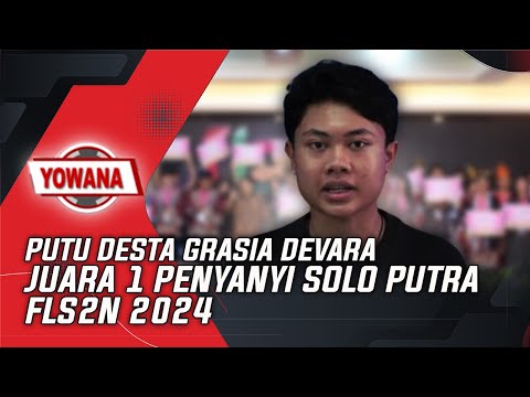 PUTU DESTA GRASIA DEVARA - JUARA 1 PENYANYI SOLO PUTRA FLS2N 2024 | YOWANA MAGZ