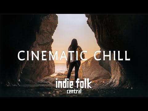 Cinematic Indie Folk • Ambient &amp; Chill Playlist