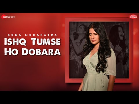 Ishq Tumse Ho Dobara - Sona Mohapatra | Kausar Jamot | Kumaar | Zee Music Originals