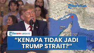 Trump Ingin Ganti Nama Selat Hormuz Jadi 'Trump Strait': Teluk Meksiko Bisa, Kenapa Hormuz Tidak?