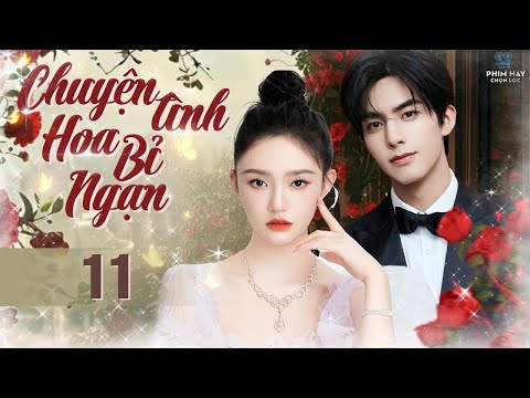 CHUYỆN TÌNH HOA BỈ NGẠN - TẬP 11 (Thuyết Minh) Phim Bộ Ngôn Tình Trung Quốc Ngọt Ngào Hay Nhất 2024