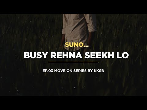 Busy Rehna Seekh Lo | Move On Series Ep 03 | Chalo Move On Karte Hai | How to Move on | KKSB