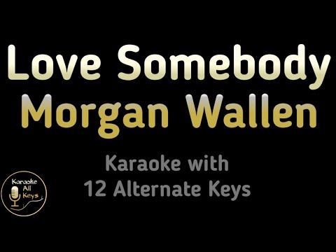 Morgan Wallen – Love Somebody Karaoke Instrumental Lower Higher Female & Original Key