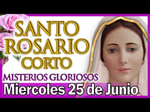 Santo Rosario Corto de Hoy Miercoles 25 de Junio 🌷 Misterios Gloriosos 👼 Rosario a Virgen María