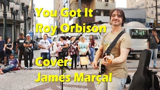 You Got It (Roy Orbison) Cover: James Marçal