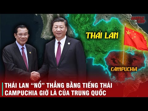BỊ "CHƠI BẨN" QUÁ NHIỀU LẦN - THÁI LAN CAY CÚ GỌI THẲNG CAMPUCHIA LÀ "THUỘC ĐỊA" CỦA TRUNG QUỐC