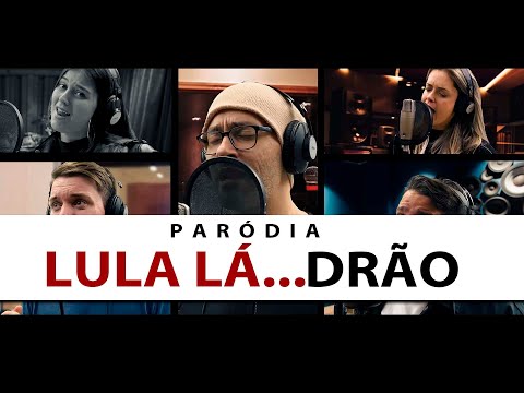PARÓDIA LULA LÁ...DRÃO