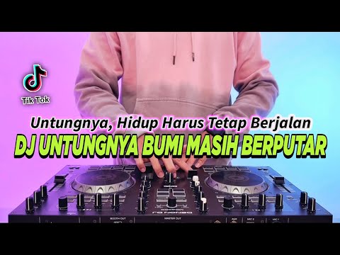 DJ UNTUNGNYA BUMI MASIH BERPUTAR - UNTUNGNYA HIDUP HARUS TETAP BERJALAN REMIX VIRAL TIKTOK TERBARU