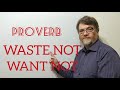 Understanding the Proverb 'Waste Not, Want Not'