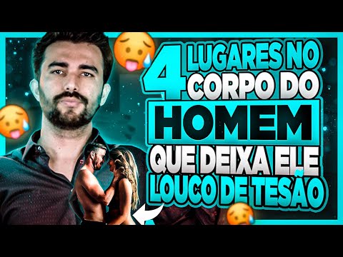 4 LUGARES NO CORPO DO HOMEM QUE DEIXA ELE LOUCO DE TESÃO