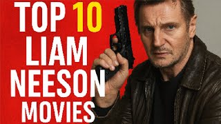 Top 10 Liam Neeson Movies