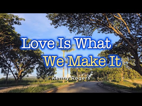 LOVE IS WHAT WE MAKE IT – (Karaoke Version) – in the style of Kenny Rogers