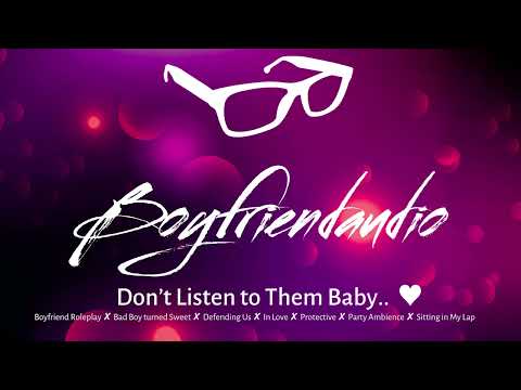 Don't Listen to Them Baby.. [Boyfriend RP][Defending You to My Friends][Bad Boy Turned Soft] ASMR
