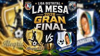 Alegría FC vs CD Guadalupe - GRAN FINAL LIGA DISTRITAL DE LA MESA - 30 de Agosto 2026.