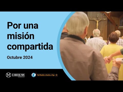 Por una misión compartida – El Video del Papa 10 – Octubre 2024