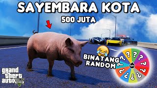 SAYEMBARA KOTA 500 JUTA BINATANG RANDOM - GTA 5 ROLEPLAY