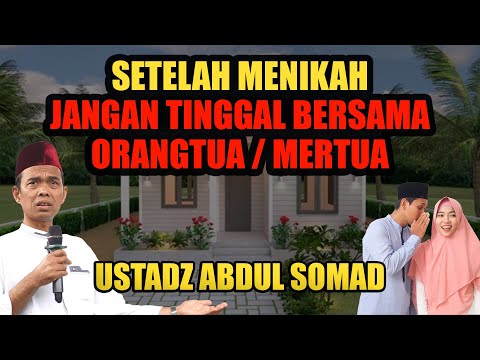 SETELAH MENIKAH JANGAN TINGGAL BERSAMA ORANGTUA / MERTUA - CERAMAH USTADZ ABDUL SOMAD