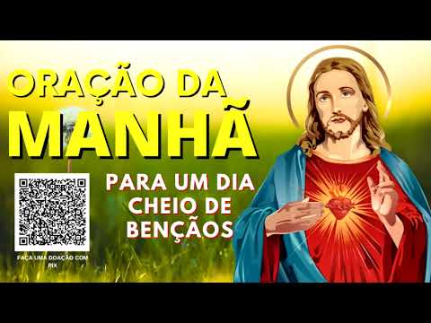 ORAÇÃO DA MANHÃ = PARA UM DIA CHEIO DE BENÇÃOS