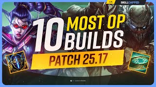 The 10 NEW MOST OP BUILDS on Patch 25.17 - League of Legends