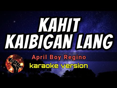 KAHIT KAIBIGAN LANG KARAOKE - APRIL BOY REGINO