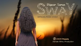 Sway - Digeer Soren | Official Music Video | Singrai Soren | New English Song