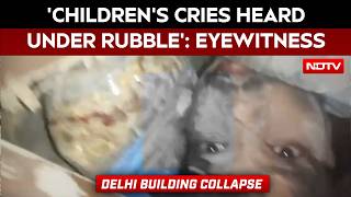 Eyewitness: 'Children's Cries Heard Under Rubble After Delhi Building Collapse