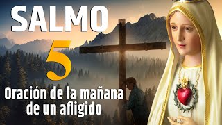 SALMO 5 - Oración de la mañana de un afligido. #oraciondehoy