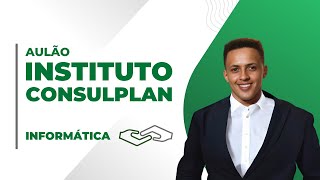 AULÃO INFORMÁTICA - INSTITUTO CONSULPLAN 2025