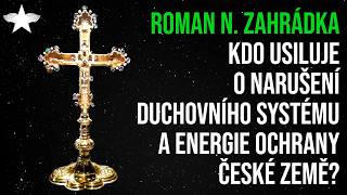 Roman N. Zahrádka: Kdo usiluje o narušení duchovního systému a energie ochrany české země?
