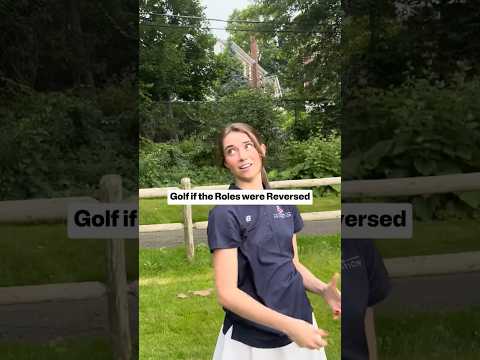 Golf if the Roles were Reversed