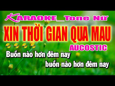 Xin Thời Gian Qua Mau Karaoke Tone Nữ Beat Gốc Aucostic | Làng Hoa Karaoke