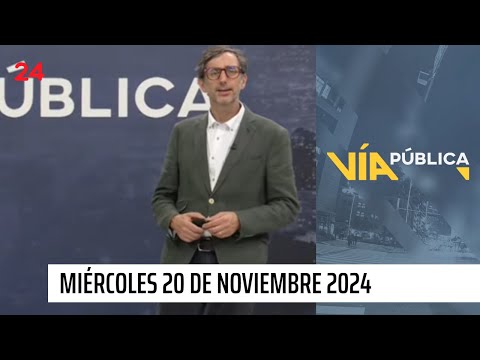 Vía Pública - miércoles 20 de noviembre 2024 | 24 Horas TVN Chile