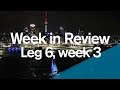 Week in Review - Leg 6, week 3 | Volvo Ocean Race 2017-2018