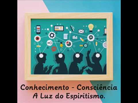 Conhecimento   Consciência - A Luz do Espiritismo.