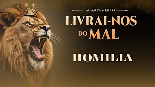 Homilia Abertura Acampamento "Livrai-nos do Mal"