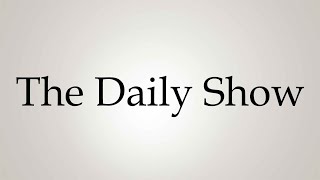 How to Pronounce ''The Daily Show''
