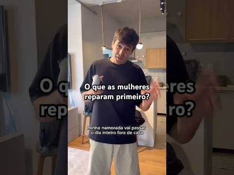 O que as mulheres reparam primeiro?
