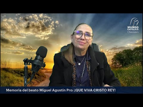 Evangelio del sábado 23 noviembre 2024 - Memoria del beato Miguel Agustín Pro ¡QUE VIVA CRISTO REY!