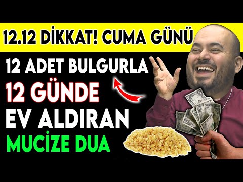 12.12 DİKKAT! CUMA GÜNÜ 12 BULGURLA 12 GÜNDE EV ALDIRAN MUCİZE DUA..